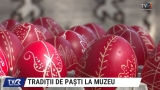 Tradiții de Paști la muzeu | VIDEO