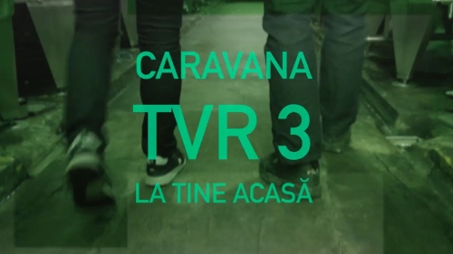Caravana TVR 3 „La tine acasă”!